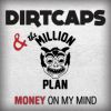 DIRTCAPS & THE MILLION PLAN - Money On My Mind