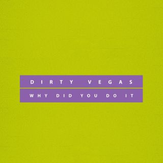 Dirty Vegas - Why Did You Do It (Radio Date: 19-01-2018)