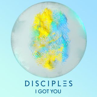 Disciples - I Got You (Radio Date: 23-10-2020)
