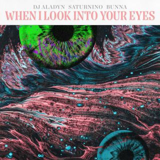 DJ Aladyn, Saturnino, BUNNA - When I Look Into Your Eyes (Radio Date: 12-10-2022)