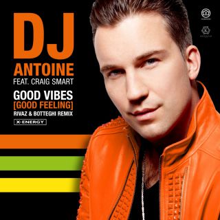 Dj Antoine - Good Vibes (Good Feeling) (feat. Craig Smart) (Rivaz & Botteghi Remix) (Radio Date: 12-07-2019)