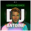 DJ ANTOINE - Loved Me Once (feat. Eric Zayne & Jimmi the Dealer)