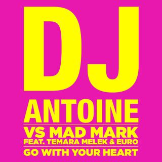 Dj Antoine Vs. Mad Mark - Go With Your Heart (feat. Temara Melek & Euro) (Radio Date: 10-10-2014)