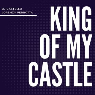 Dj Castello, Lorenzo Perrotta - King Of My Castle (Radio Date: 29-10-2021)
