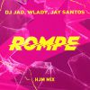 DJ JAD, WLADY & JAY SANTOS - Rompe