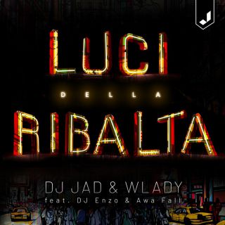 DJ Jad & Wlady - Luci Della Ribalta (feat. DJ Enzo & Awa Fall) (Radio Date: 22-07-2022)