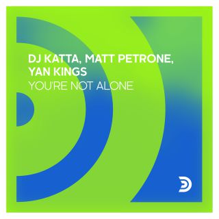 Dj Katta, Matt Petrone, Yan Kings - You're Not Alone (Radio Date: 13-11-2020)
