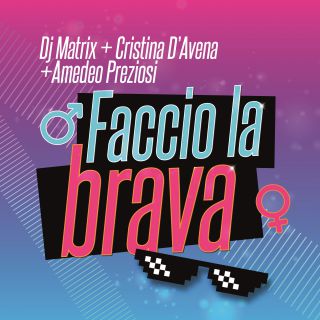Dj Matrix, Cristina D'avena, Amedeo Preziosi - Faccio La Brava (Radio Date: 05-06-2020)