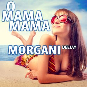Dj Morgani - O Mama Mama (Radio Date: 07-09-2012)