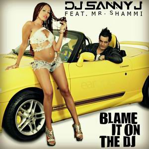 Dj Sanny J - Blame It On The Dj (feat. Mr. Shammi) (Radio Date: 19-07-2013)