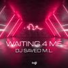 DJ SAVED M.L. - Waiting 4 Me