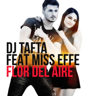 Dj Tafta - Flor del Aire (feat. Miss Effe) (Radio Date: 14-06-2016)