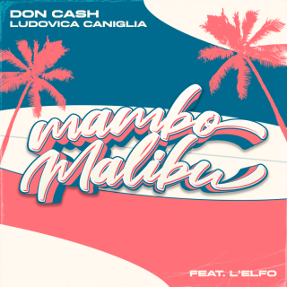 Don Cash, Ludovica Caniglia - Mambo Malibù (feat. L'Elfo) (Radio Date: 05-08-2022)