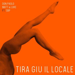 Don Paolo & Matt & Luke - Tira giù il locale (feat. SBP) (Radio Date: 09-03-2018)