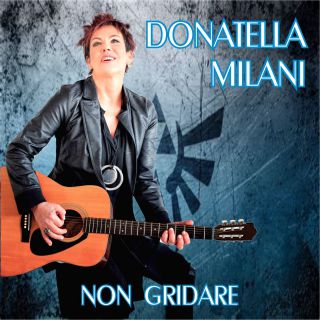 Donatella Milani - Non Gridare (Radio Date: 05-03-2019)