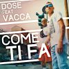 DOSE - Come ti fa (feat. Vacca)