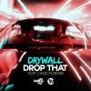DRYWALL - Drop That (feat. David Ferrari)