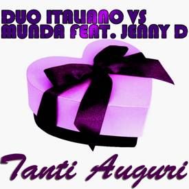 Duo Italiano Vs Munda Feat. Jenny D - "Tanti Auguri" (Radio Date: 27 Maggio 2011)