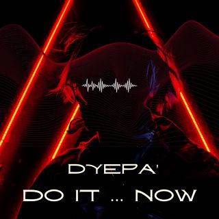 DYEPA' - Do it…now (Radio Date: 30-06-2023)