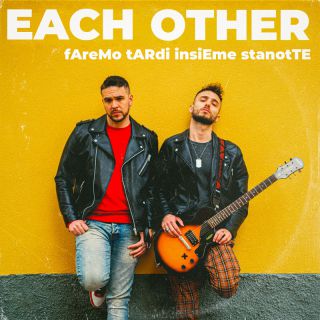 Each Other - fAreMo tARdi insiEme stanotTE (Radio Date: 03-06-2022)