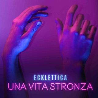 Ecklettica - Una Vita Stronza (Radio Date: 12-06-2020)