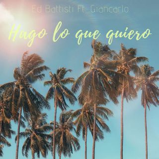 Ed Battista - Hago Lo Que Quiero (feat. Giancarlo) (Radio Date: 29-07-2019)