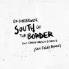 ED SHEERAN - South of the Border (feat. Camila Cabello & Cardi B)