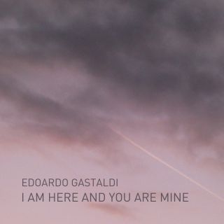 Edoardo Gastaldi - I Am Here and You Are Mine (Radio Date: 22-09-2023)