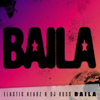 Elastic Headz & DJ Ross - Baila (Radio Date: 09-04-2021)