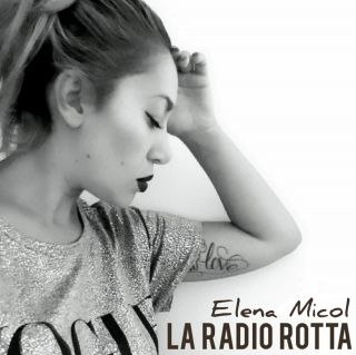 La cantautrice salentina Elena Micol sforna il suo primo singolo dal titolo "LA RADIO ROTTA".