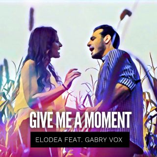 Elodea - Give Me a Moment (feat. Gabry Vox) (Radio Date: 21-09-2018)