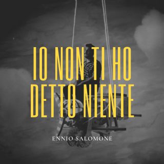 Ennio Salomone - Io Non Ti Ho Detto Niente (Radio Date: 16-07-2021)