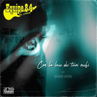 EQUIPE 84 - LA STORIA - Con la luce dei tuoi occhi (feat. Maurizio Vercon) (Radio Date: 22-03-2024)