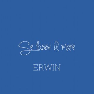 ERWIN - Se fossi il mare (Radio Date: 01-07-2022)