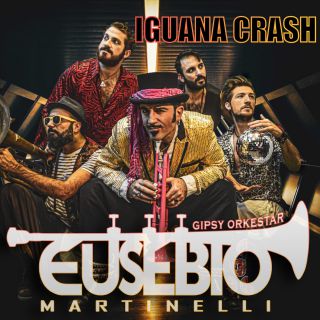 Eusebio Martinelli Gipsy Orkestar - Iguana Crash (Radio Date: 25-03-2022)