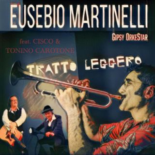 EUSEBIO MARTINELLI GIPSY - Tratto leggero (feat. Cisco e Tonino Carotone) (Radio Date: 11-11-2022)