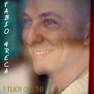 Fabio Greca - I Tuoi Occhi (Radio Date: 05-06-2020)