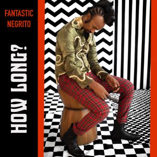 Fantastic Negrito - How Long? (Radio Date: 15-05-2020)