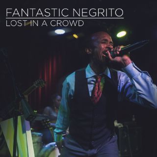 Fantastic Negrito - Lost in a Crowd (Radio Date: 27-05-2016)