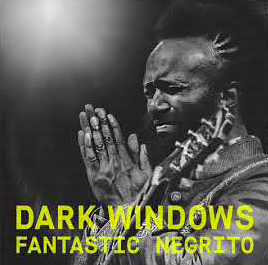 Fantastic Negrito - Dark Windows (Radio Date: 07-09-2018)