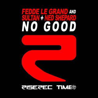 Fedde Le Grand And Sultan + Ned Shepard - No Good (Radio Date: 02-08-2013)
