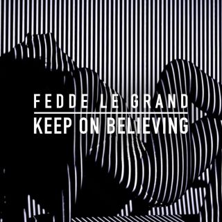 Fedde Le Grand - Keep On Believing (Radio Date: 19-02-2016)