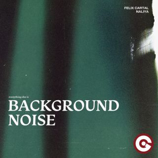 FELIX CARTAL & NALIYA - Background Noise (Radio Date: 08-12-2023)