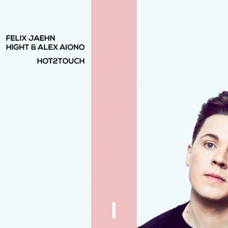 Felix Jaehn, Hight & Alex Aiono - Hot2Touch (Radio Date: 12-05-2017)