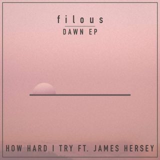 Filous - How Hard I Try (feat. James Hersey) (Radio Date: 17-07-2015)