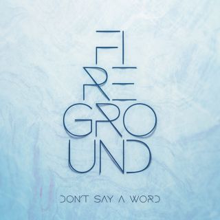Fireground - Don't Say a Word (Radio Date: 07-02-2021)