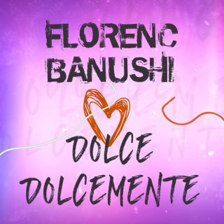 Florenc Banushi - Dolce Dolcemente (Radio Date: 09-09-2022)