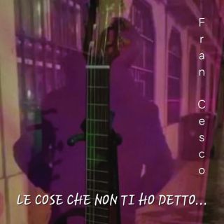 Fran Cesco - Le cose che non ti ho detto (Radio Date: 26-04-2024)
