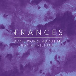 Frances - Don't Worry About Me (feat. Michele Bravi) (Radio Date: 16-12-2016)