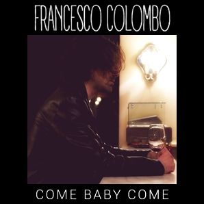 Francesco Colombo - Come Baby Come (Radio Date: 24-05-2019)